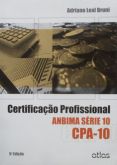 CERTIFICAÇÃO PROFISSIONAL CPA-10 AUTOR(A) ADRIANO LEAL BRUNI - ANO 2013 - EDITORA ATLAS