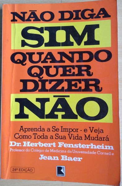 NÃO DIGA SIM QUANDO QUER DIZER NÃO - AUTORES DR. HERBERT FENSTERHEIM E JEAN BAER - ANO 2001 - RECORD