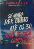SE NADA DER CERTO ATÉ OS 30, VOCÊ SE CASA COMIGO? -AUTOR(A) KARINA HALLE - ANO 2017 - EDITORA ÚNICA
