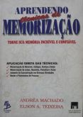 APRENDENDO TÉCNICAS DE MEMORIZAÇÃO - AUTOR(A) ANDRÉA MACHADO - ELSON A. TEIXEIRA - ANO 1996
