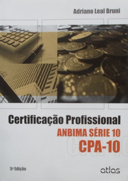 CERTIFICAÇÃO PROFISSIONAL CPA-10 AUTOR(A) ADRIANO LEAL BRUNI - ANO 2013 - EDITORA ATLAS