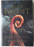 O CREPÚSCULO E A AURORA - AUTOR KEN FOLLETT - EDITORA ARQUEIRO