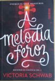 A MELODIA FEROZ - AUTOR(A) -VICTORIA SCHWAB - EDITORA SEGUINTE