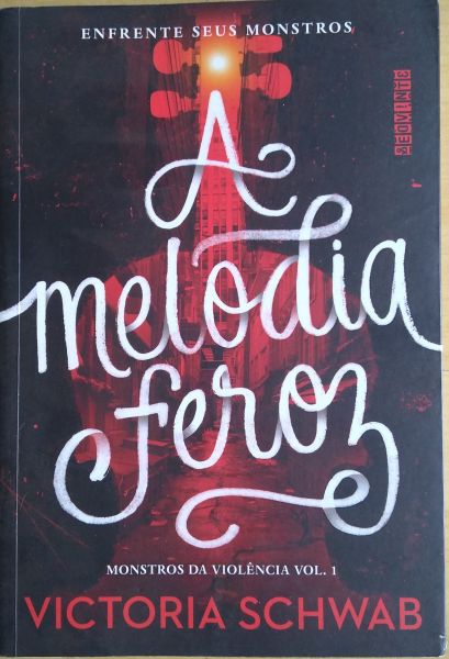 A MELODIA FEROZ - AUTOR(A) -VICTORIA SCHWAB - EDITORA SEGUINTE